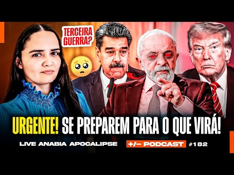 URGENTE! TRUMP, LULA E MADURO! O FINAL ESTÁ CHEGANDO! - ANABIA APOCALIPSE | +/- Podcast #213