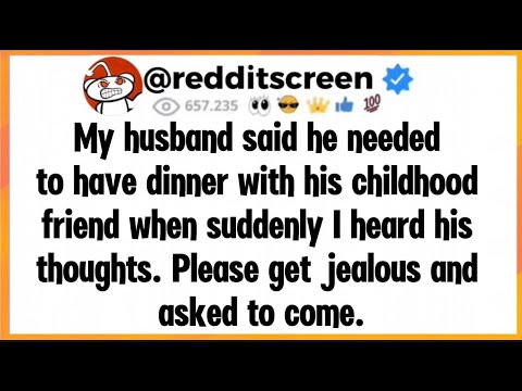 My husband said he needed to have dinner with his childhood friend when suddenly I heard his thought