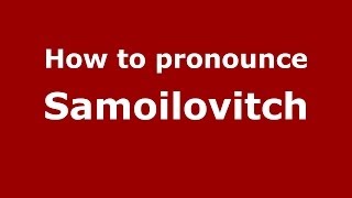 How to pronounce Samoilovitch