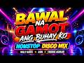 BAWAL NA GAMOT ANG BUHAY KO NONSTOP DISCO MIX 2026 DJMAR DISCO TRAXX