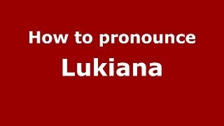 How to pronounce Lukiana