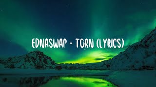 Ednaswap - Torn (lyrics)