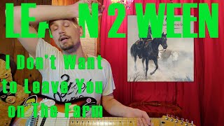 Learn 2 Ween - I Don't Wanna Leave You on The Farm