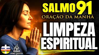 SENTE SUA ALMA CANSADA? Esta oração da  Manhã de purificação vai te renovar! | Salmo 91