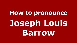 How to pronounce Joseph Louis Barrow