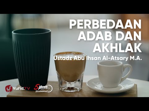 Perbedaan Adab dan Akhlak - Ustadz Abu Ihsan Al-Atsary, M.A.