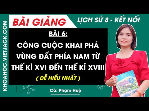 8 Kết nối tri thức Bài 6 Công cuộc khai phá vùng đất phía nam từ thế kỉ