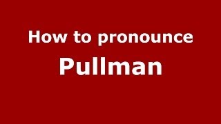 How to pronounce Pullman