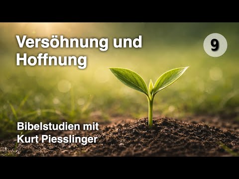 Reconciliation and Hope - Kurt Piesslinger - Bible Studies Lesson 9