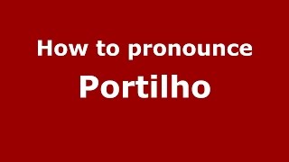 How to pronounce Portilho