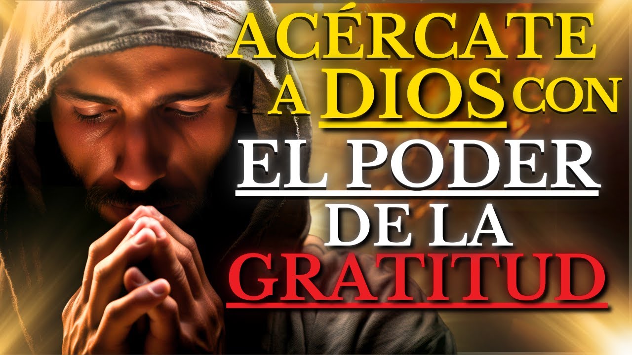 Descubre Cómo ACERCARTE a DIOS mediante el poder de la GRATITUD y TRANSFORMA TU VIDA PARA SIEMPRE