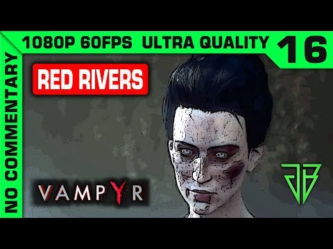VAMPYR Gameplay Walkthrough Part 16 No Commentary PC - 1080p 60fps Ultra Settings