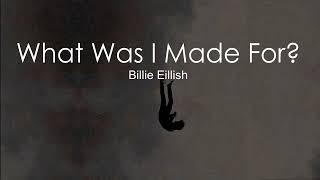 Billie Eillish  - What Was I made For Lyrics