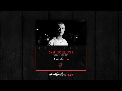 Death Techno - DTMIX231 - Specific Objects [Berlin, GERMANY]