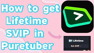 How to get lifetime svip  in puretuber