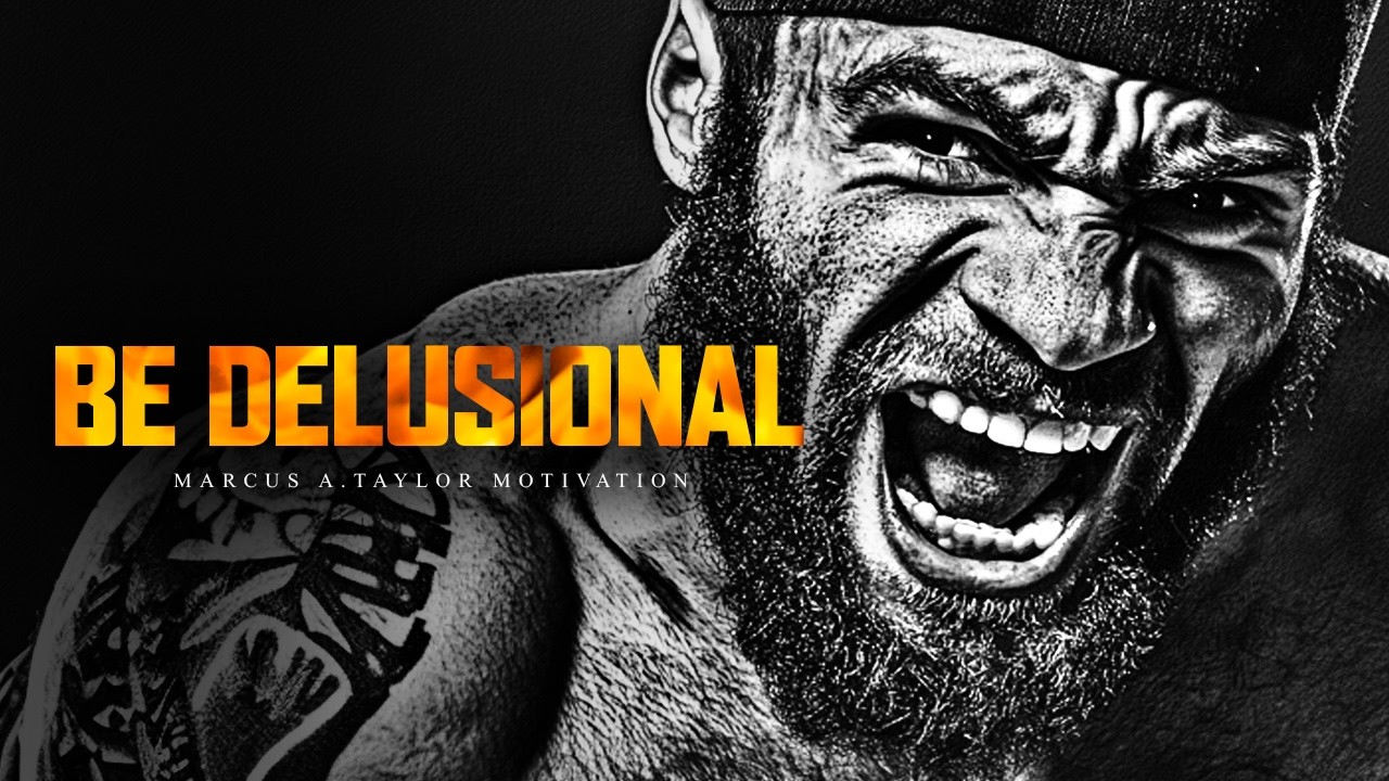 BE DELUSIONAL | Best Motivational Speech Compilation