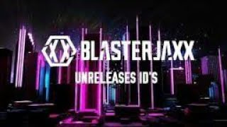 30 Unreleased Blasterjaxx ID Tracks 2018