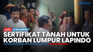 LIVE: Menteri ATR/BPN, Hadi Tjahjanto Beri Sertifikat Tanah Door To Door ke Korban Lumpur Lapindo