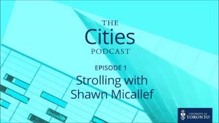 preview picture of video 'The Cities Podcast: Ep 101 - Strolling with Shawn Micallef'