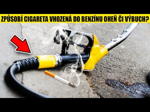ZPŮSOBÍ CIGARETA VHOZENÁ DO BENZÍNU OHEŇ ČI VÝBUCH?