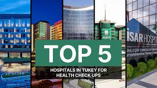 Top 5 Hospitals in Turkey for Preventive Health Check-ups and Full Bod