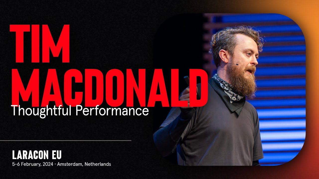 LARACON EU 2024 // TIM MACDONALD :: THOUGHTFUL PERFORMANCE