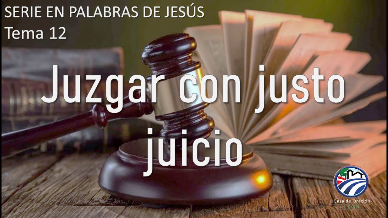 Juzgar con justo juicio | Casa de Oración León