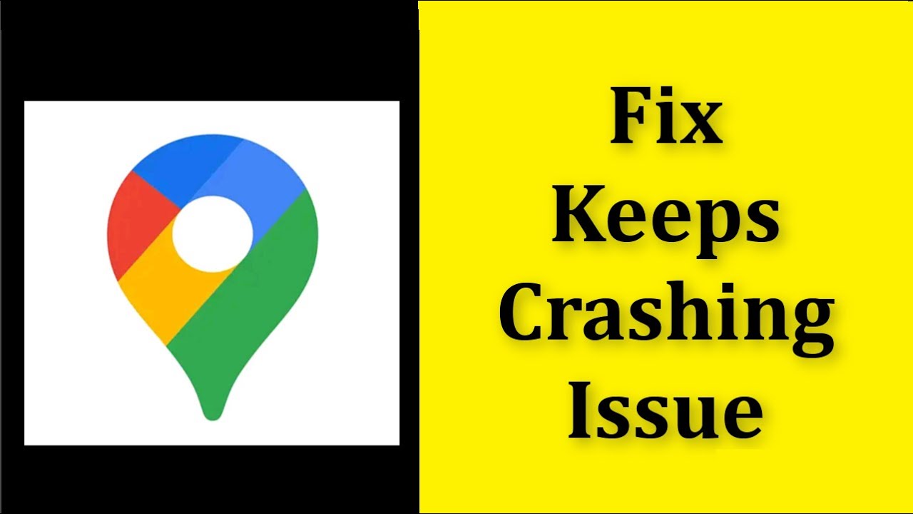 How To Fix Google Maps Apps Keeps Crashing Issue Android & Ios