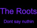 The Roots - Dont say nuthin