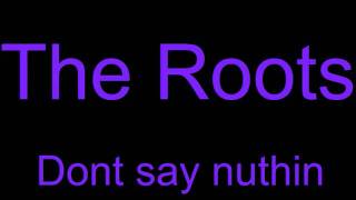 The Roots - Dont say nuthin