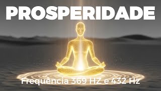 Meditação Para Atrair Prosperidade e Abundância | Frequência 369 Hz e 432 Hz