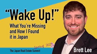 WAKE UP! What You're Missing and How I Found it in Japan | Brett Lee at The JPN Real Estate Summit