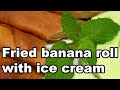 Fried Banana Rolls With Ice Cream YUMMMMMMMMMM