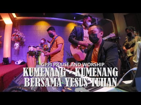 Kumenang - Kumenang Bersama Yesus Tuhan - GPPI Praise and Worship