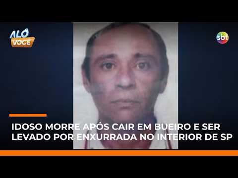 Idoso morre após ser arrastado por enxurrada e cair em bueiro no interior de SP | #AloVoce