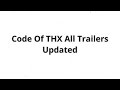Code Of THX All Trailers Updated