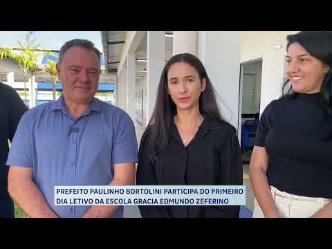 PREFEITO PAULINHO BORTOLINI PARTICIPA DO PRIMEIRO DIA LETIVO DA ESCOLA GRACIA EDMUNDO ZEFERINO