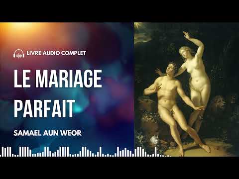 , title : 'Le Mariage Parfait | Livre Audio Complet de Samael Aun Weor'