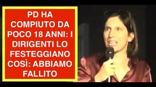 PD HA COMPIUTO DA POCO 18 ANNI: I DIRIGENTI LO FESTEGGIANO COSÌ: ABBIAMO FALLITO