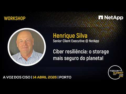 "Ciber resiliência: o Storage mais Seguro do Planeta!” – Henrique Silva, NetApp | IT Security Summit 2026