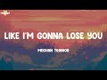 Like I M Gonna Lose You Meghan Trainor Lyrics P Nk Ellie Goulding Christina Perri