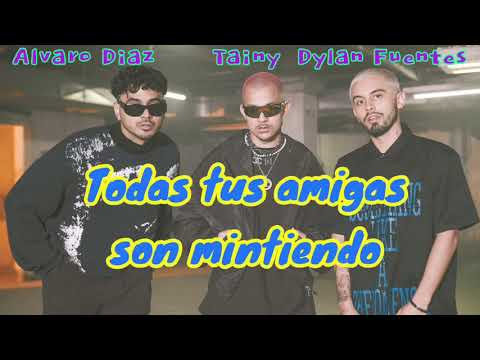 Tainy, Alvaro Diaz, Dylan  fuentes_ Todas tus amigas están Mintiendo