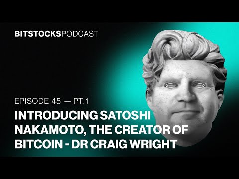 Introducing Satoshi Nakamoto, The Creator of Bitcoin - Dr Craig Wright -Bitstocks Podcast Ep.45 Pt.1