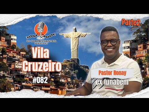 Os Sobreviventes #082 - Pastor Ronay, ex Funabem da Vila Cruzeiro - PARTE 2