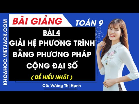 Giải hệ phương trình bằng phương pháp cộng đại số - Bài 4 - Toán học 9 (DỄ HIỂU NHẤT)