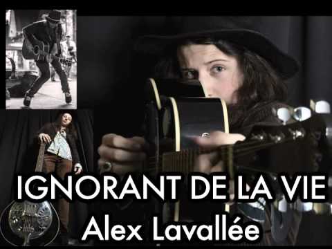 Ignorant de la vie - Alex Lavallée