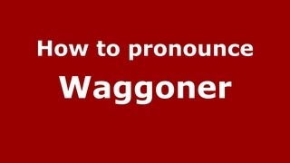 How to pronounce Waggoner
