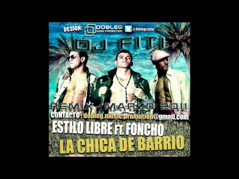 Dj  Fiti Ft. Estilo Libre & Foncho - La Chica De Mi Barrio Remix Marzo 2011