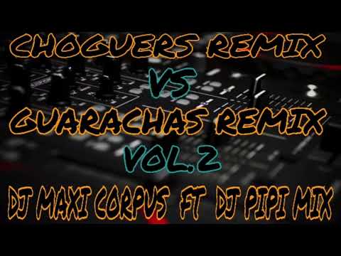 CHOGUERS REMIX VS GUARACHAS REMIX VOL.2 _ DJ MAXI CORPUS FT DJ PIPI MIX 2021