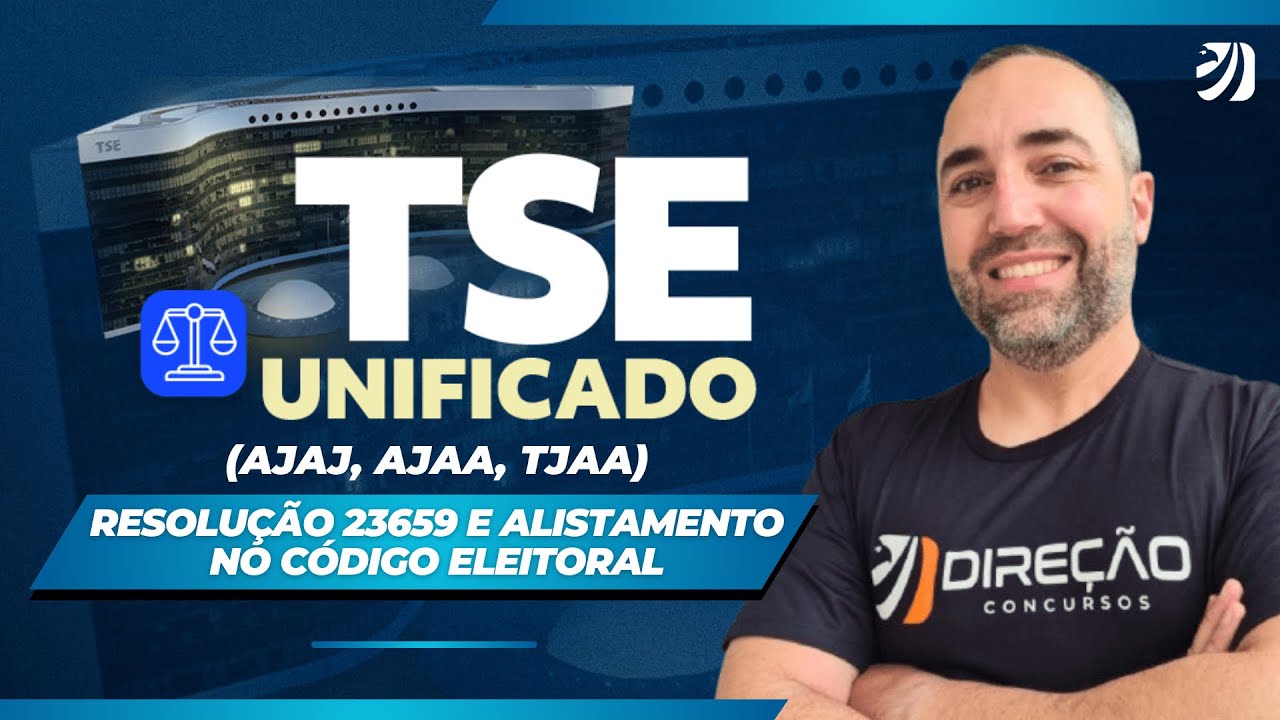 CONCURSO TSE UNIFICADO: AULA DE QUESTÕES DA RESOLUÇÃO 23659 E ALISTAMENTO NO CÓDIGO ELEITORAL